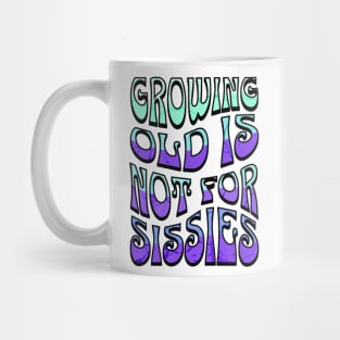 Growing Old is Not for Sissies Mug